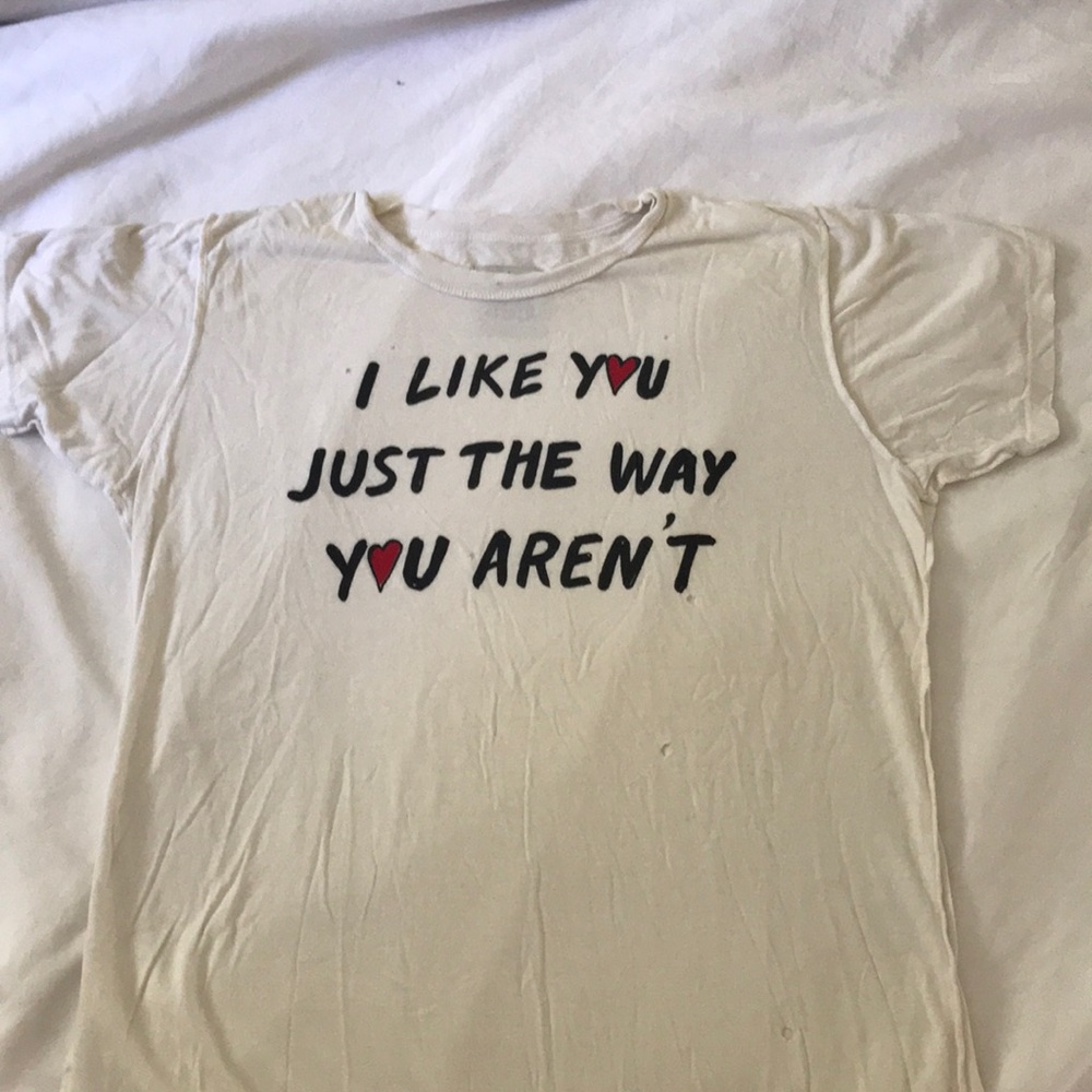 “I like you just the way your aren’t” UNIF tee